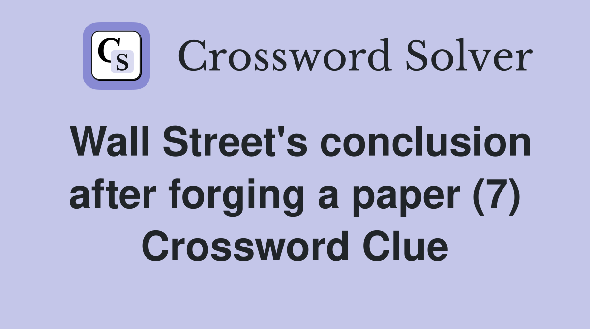 Wall Street's conclusion after forging a paper (7) Crossword Clue