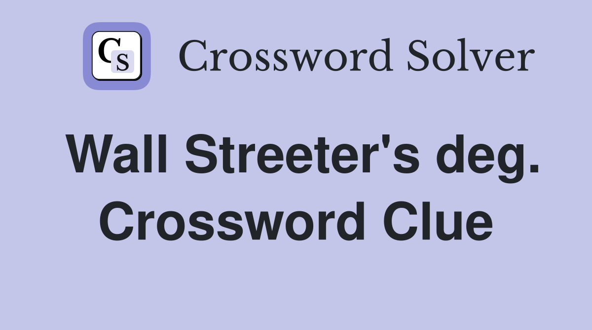 Wall Streeter's deg. Crossword Clue