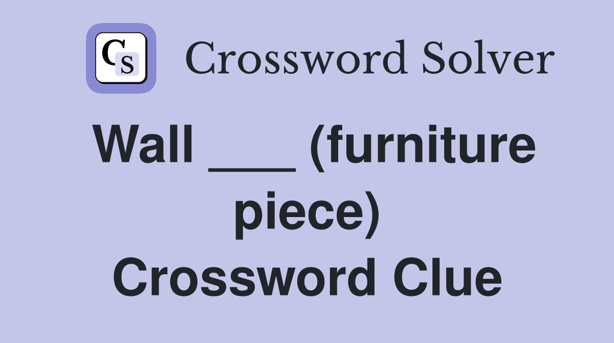 Wall ___ (furniture piece) Crossword Clue