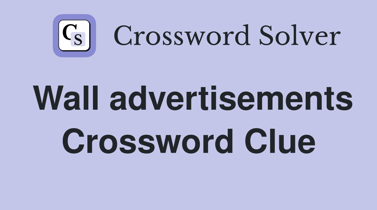 Wall advertisements Crossword Clue