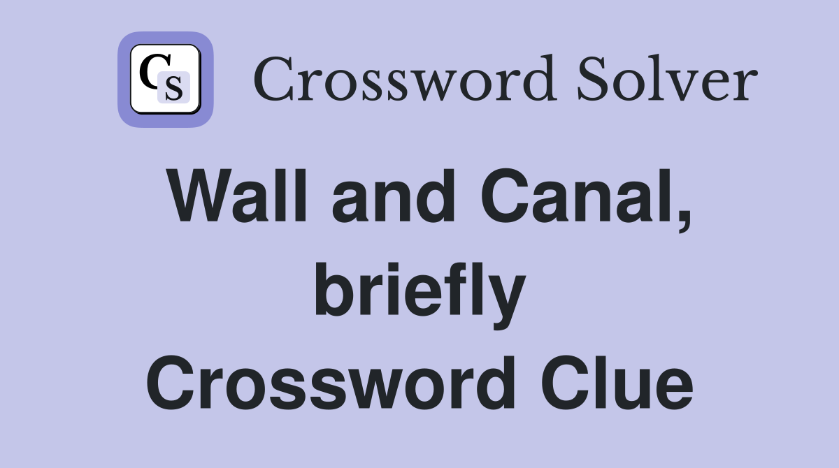 Wall and Canal, briefly Crossword Clue