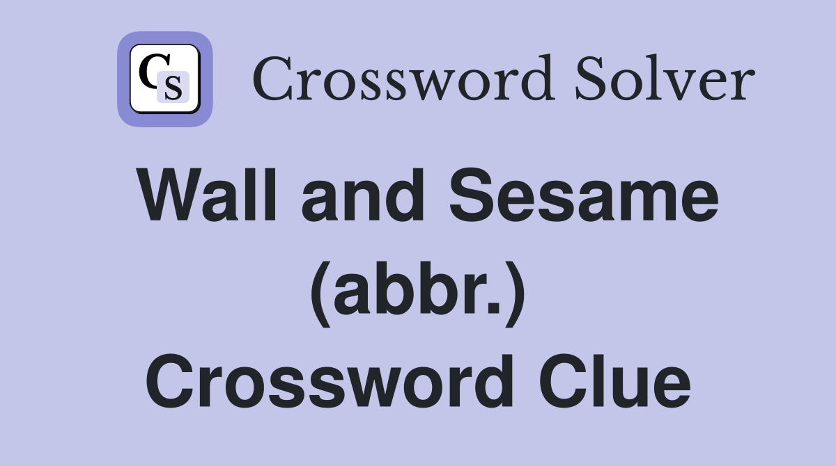 Wall and Sesame (abbr.) Crossword Clue