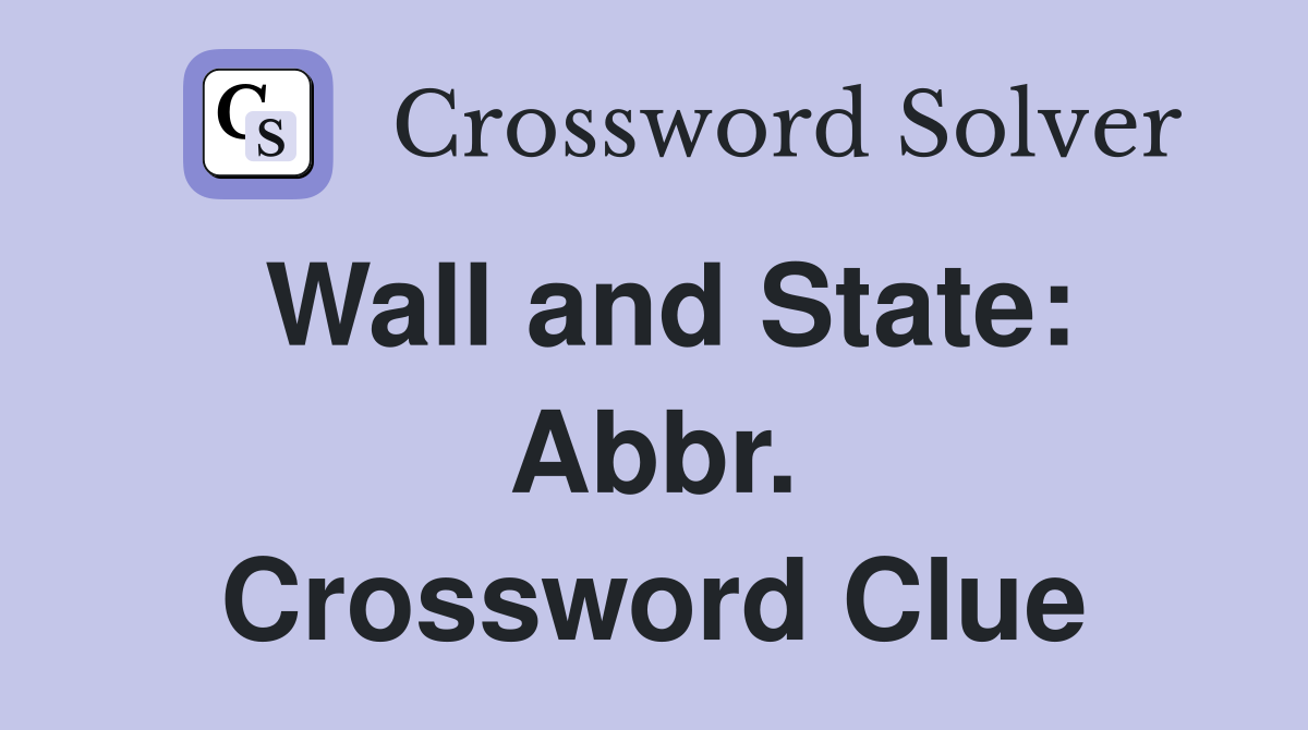 Wall and State: Abbr. Crossword Clue