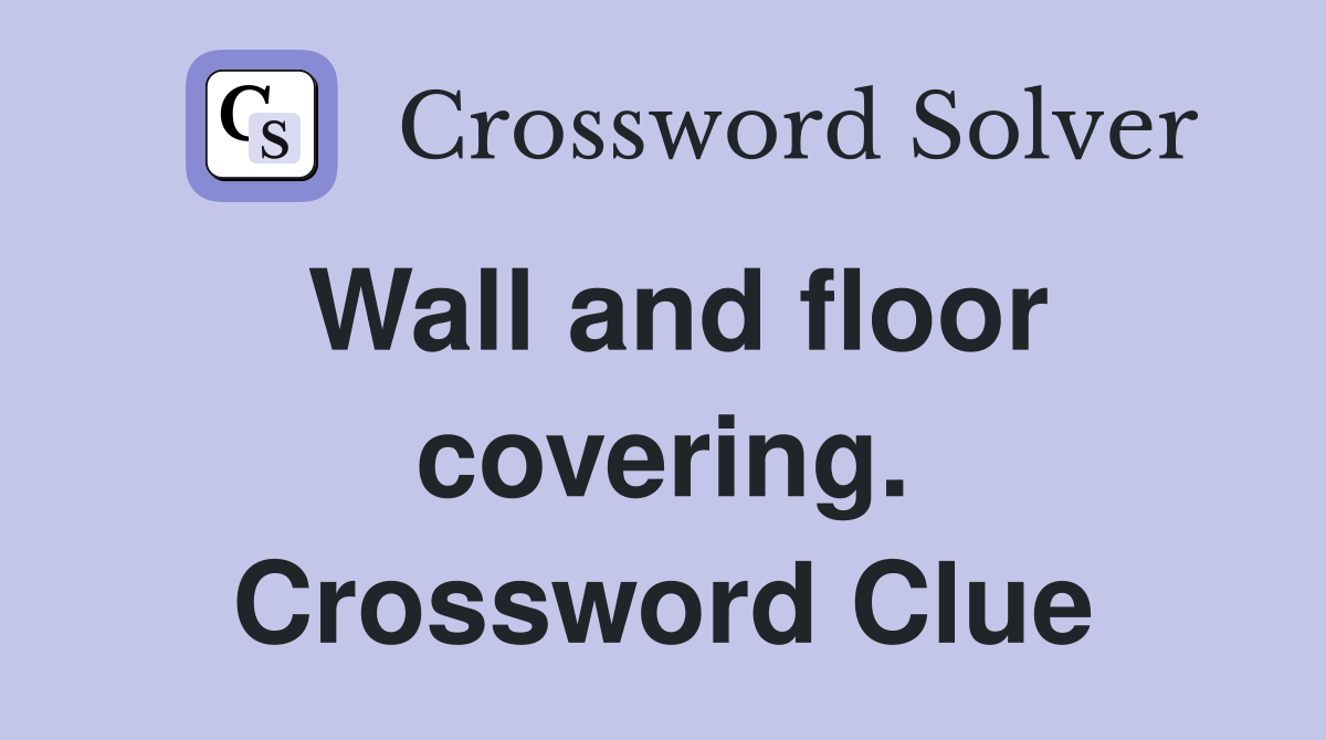 Wall and floor covering. Crossword Clue