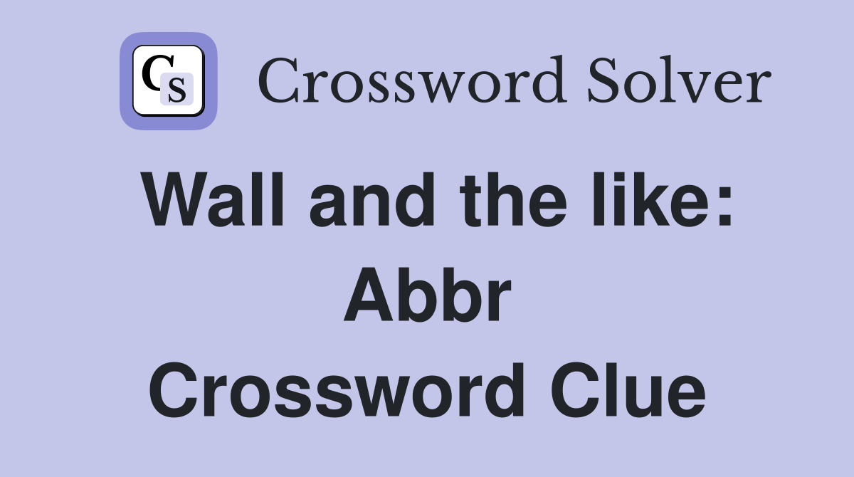 Wall and the like: Abbr Crossword Clue