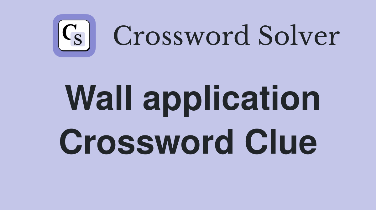 Wall application Crossword Clue