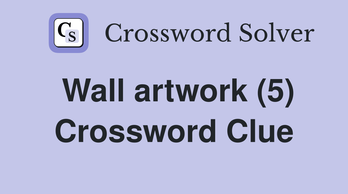 Wall artwork (5) Crossword Clue