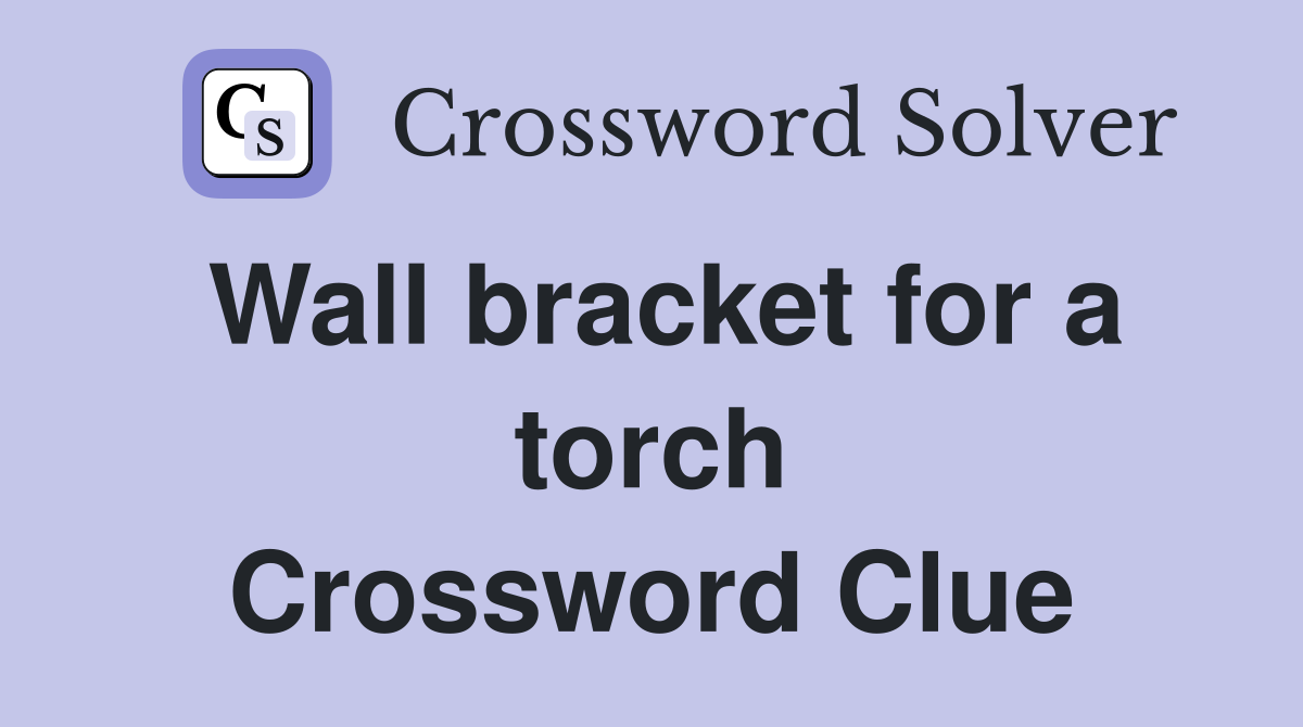 Wall bracket for a torch Crossword Clue
