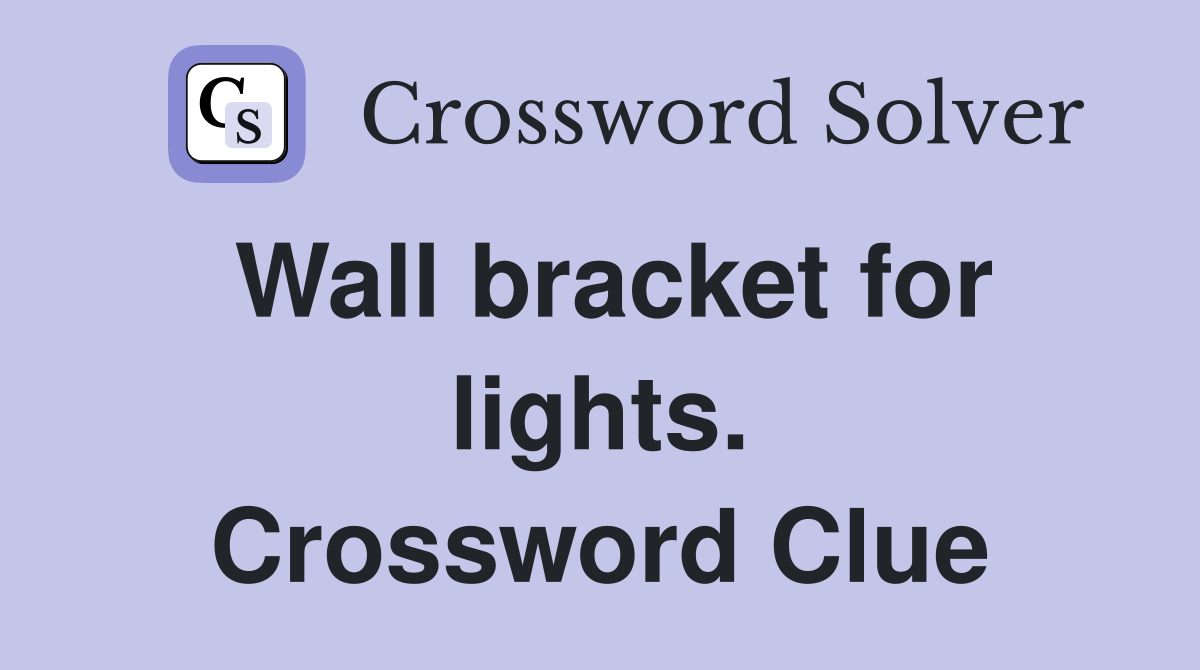 Wall bracket for lights. Crossword Clue