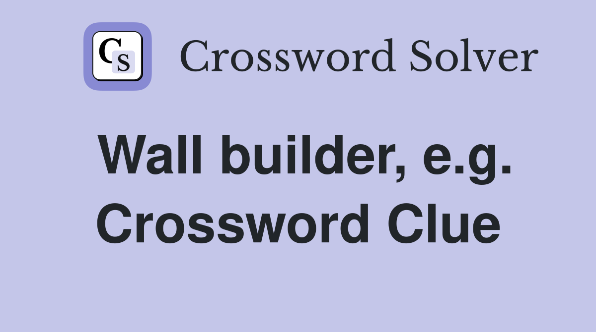 Wall builder, e.g. Crossword Clue
