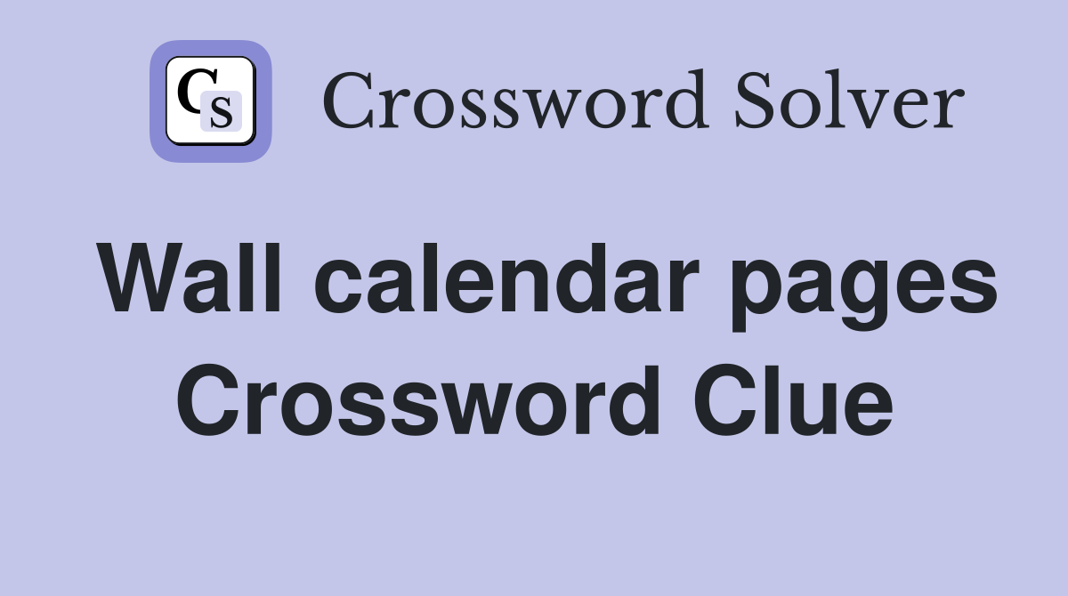 Wall calendar pages Crossword Clue