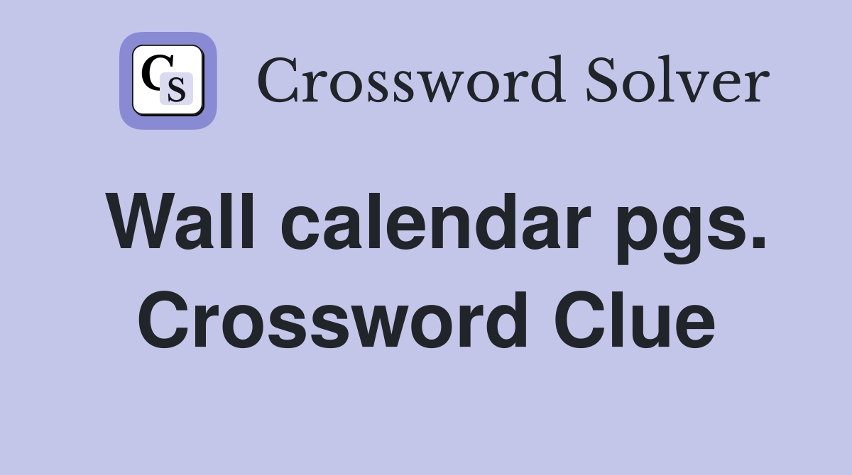 Wall calendar pgs. Crossword Clue