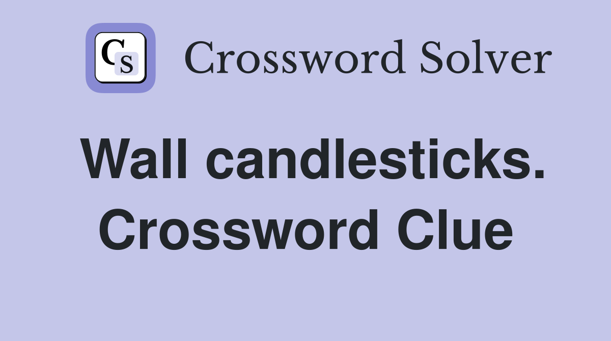 Wall candlesticks. Crossword Clue