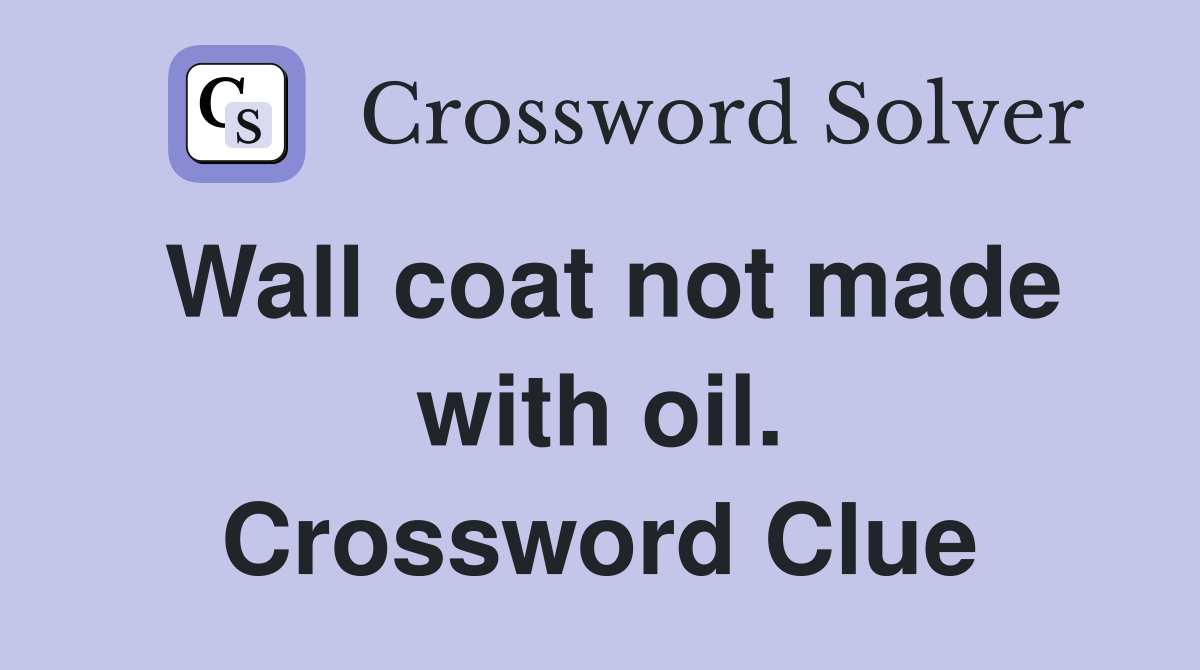 Wall coat not made with oil. Crossword Clue