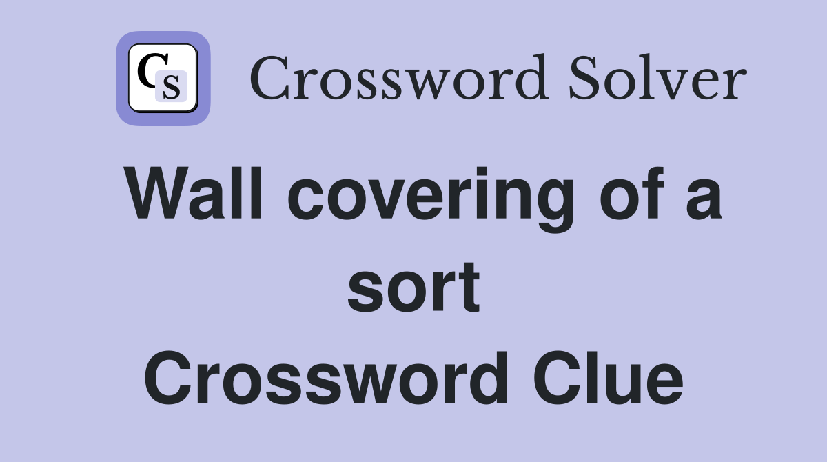 Wall covering of a sort Crossword Clue