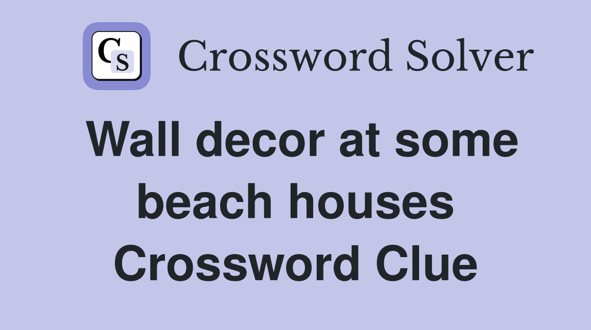 Wall decor at some beach houses Crossword Clue