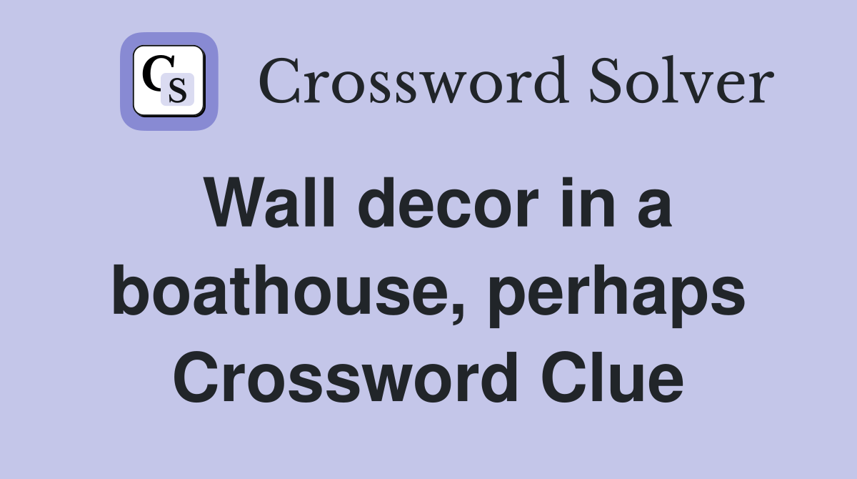Wall decor in a boathouse, perhaps Crossword Clue