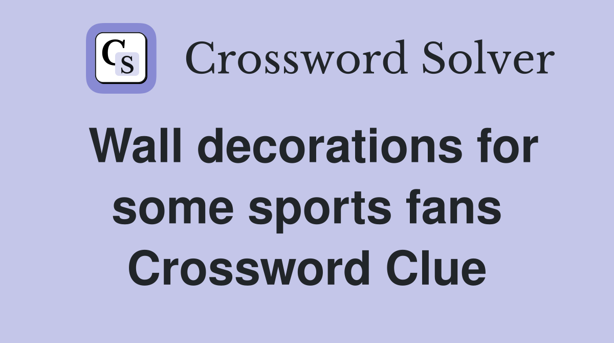 Wall decorations for some sports fans Crossword Clue
