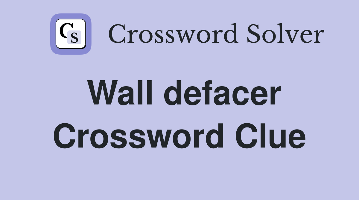 Wall defacer Crossword Clue