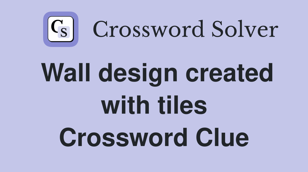 Wall design created with tiles Crossword Clue