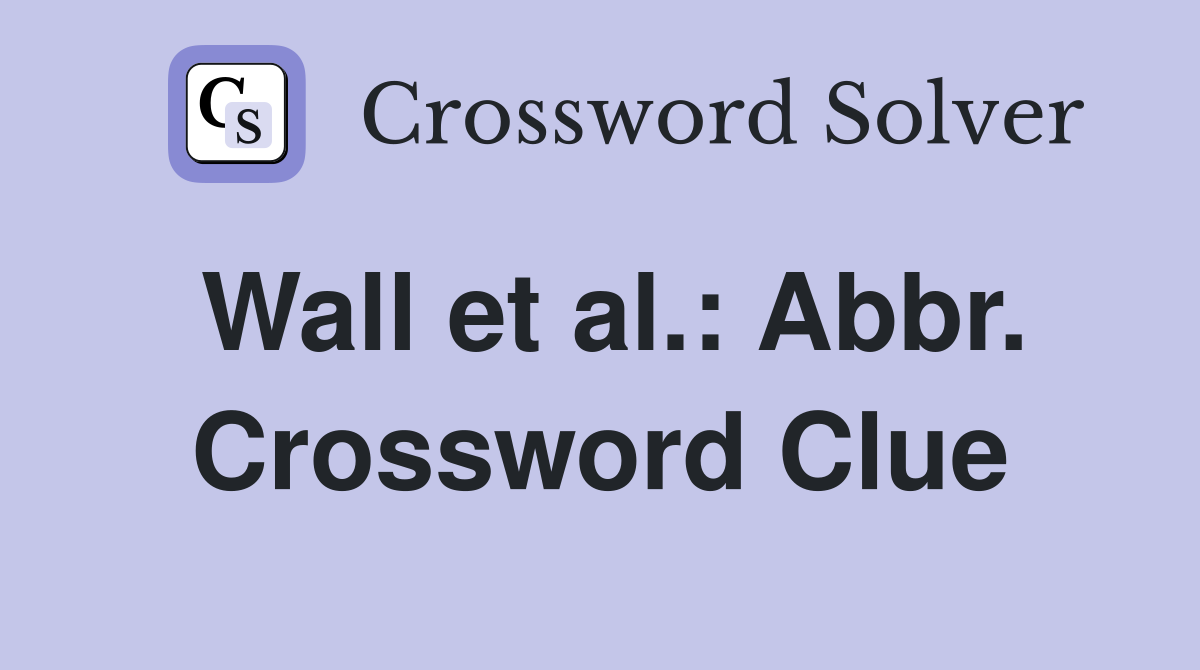 Wall et al.: Abbr. Crossword Clue