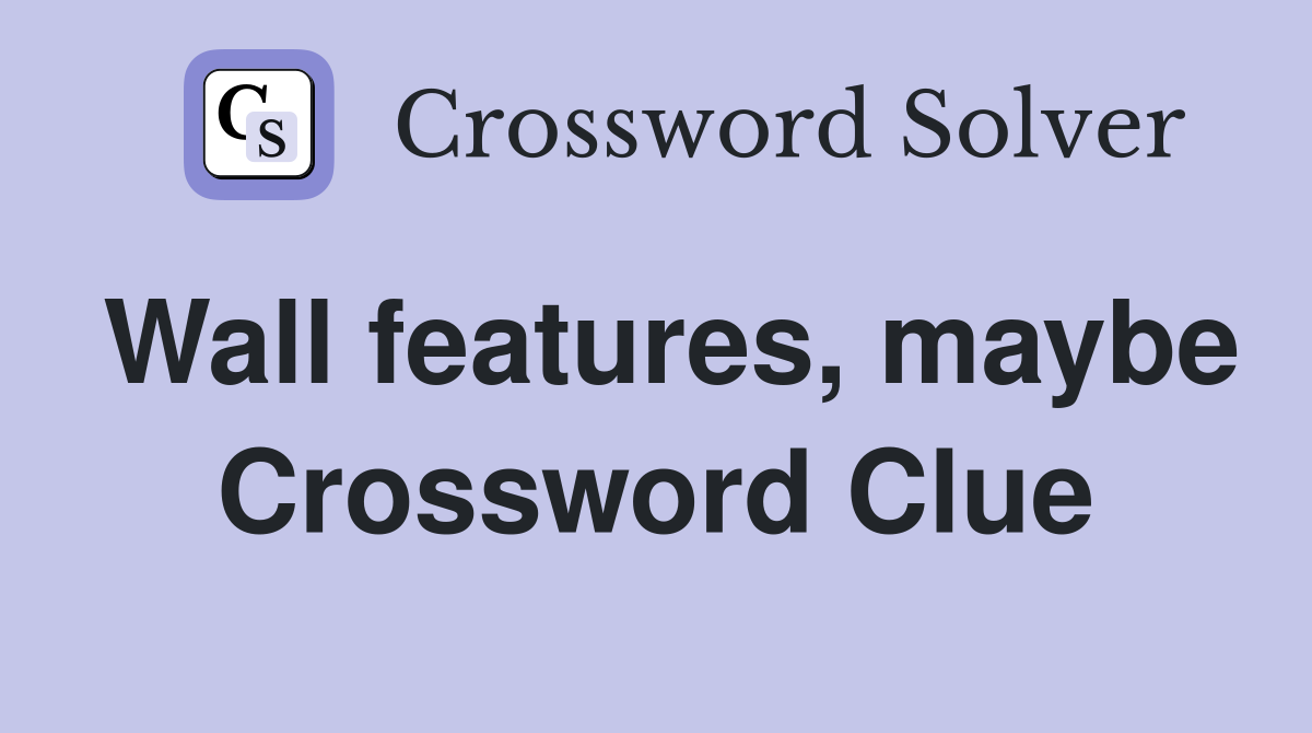 Wall features, maybe Crossword Clue