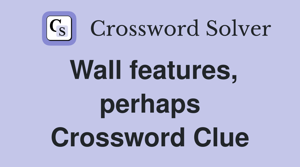 Wall features, perhaps Crossword Clue