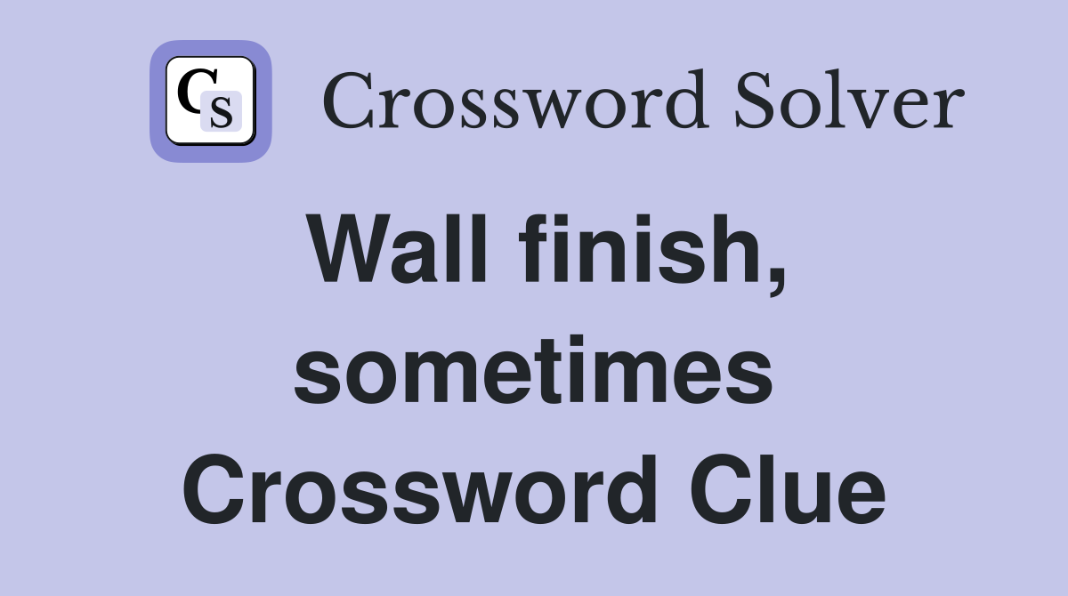 Wall finish, sometimes Crossword Clue