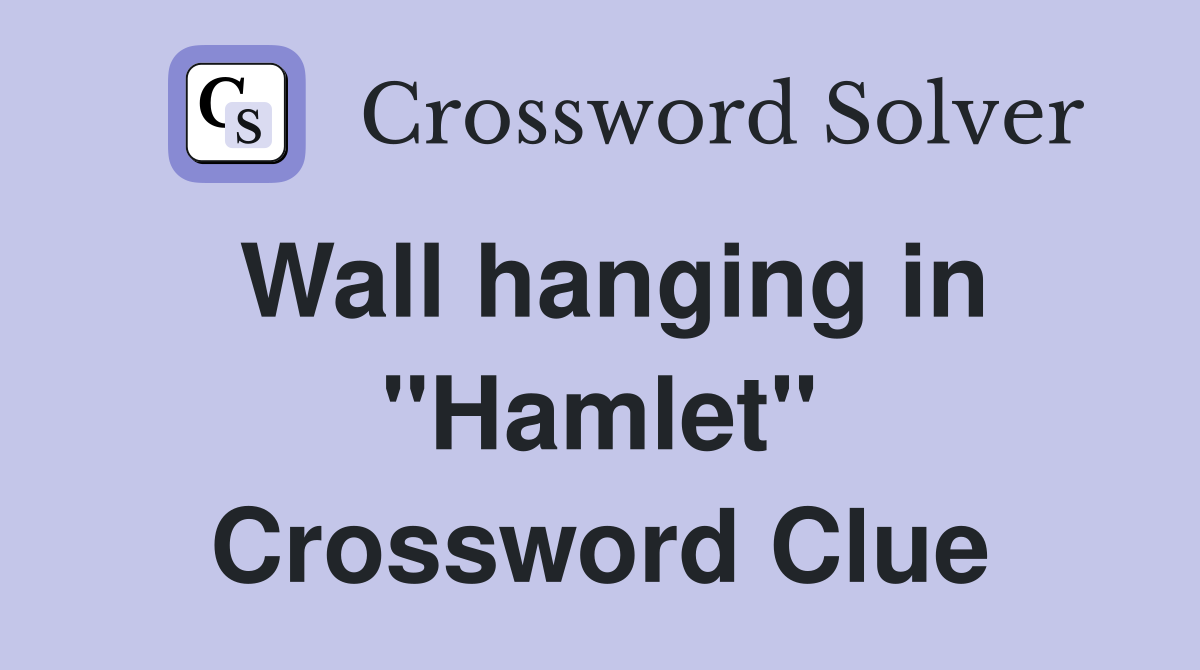 Wall hanging in "Hamlet" Crossword Clue