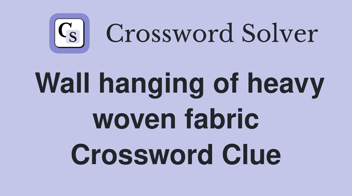 Wall hanging of heavy woven fabric Crossword Clue