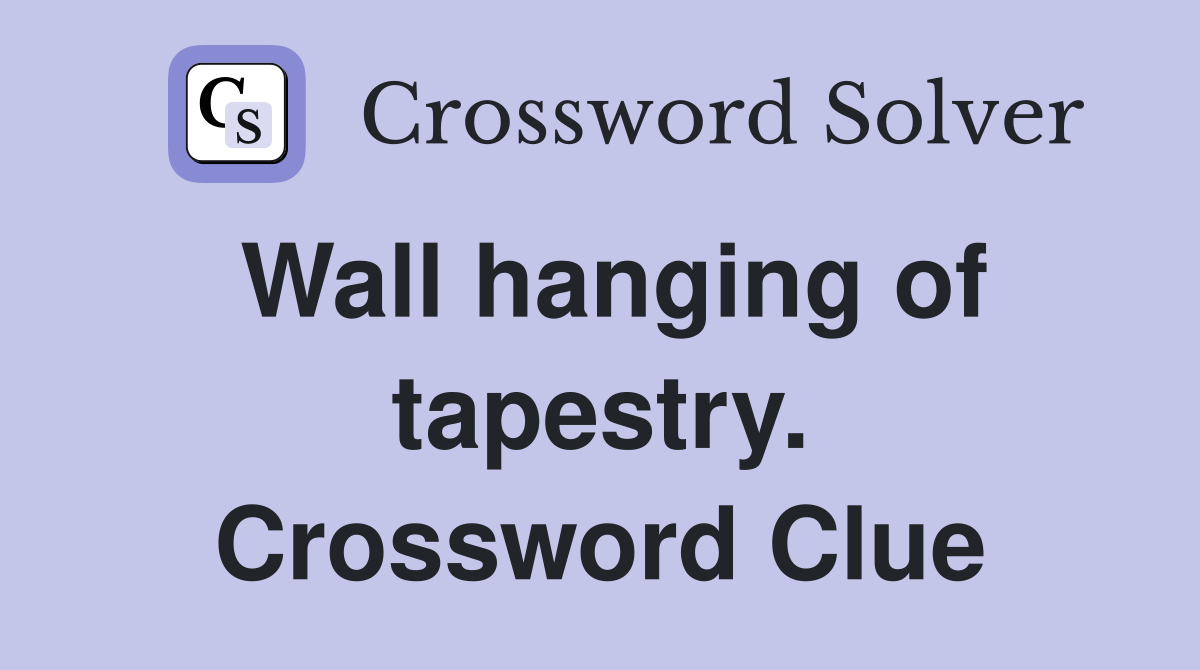 Wall hanging of tapestry. Crossword Clue