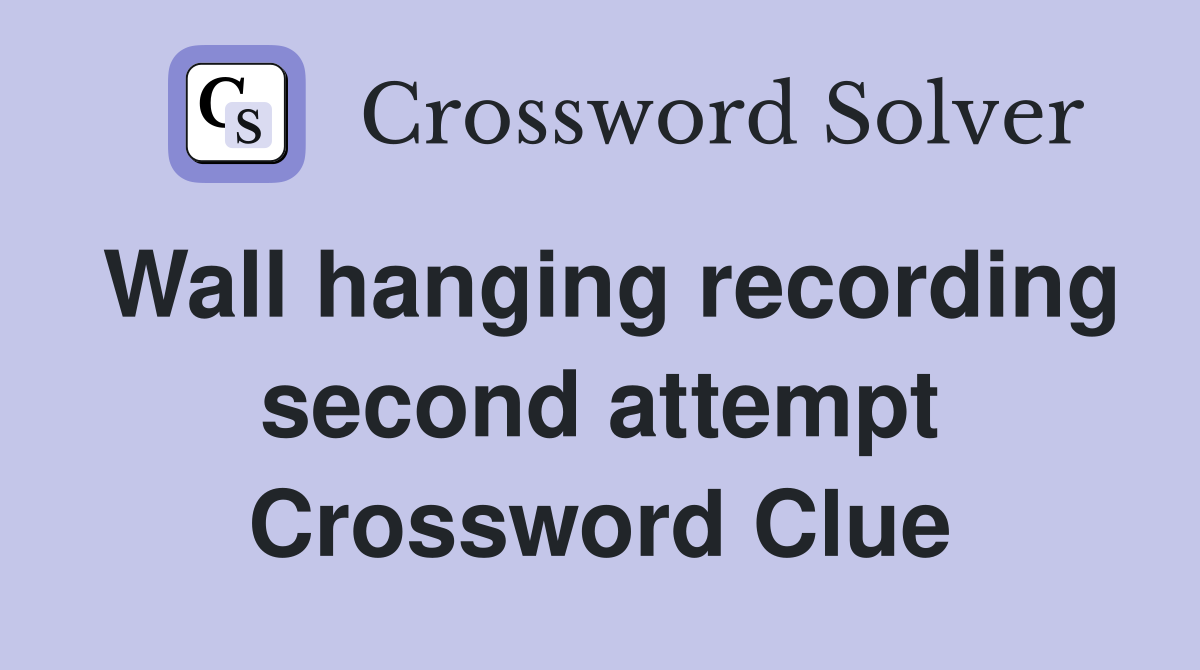 Wall hanging recording second attempt Crossword Clue