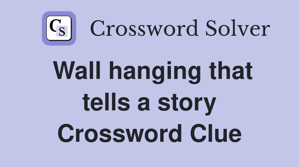 Wall hanging that tells a story Crossword Clue