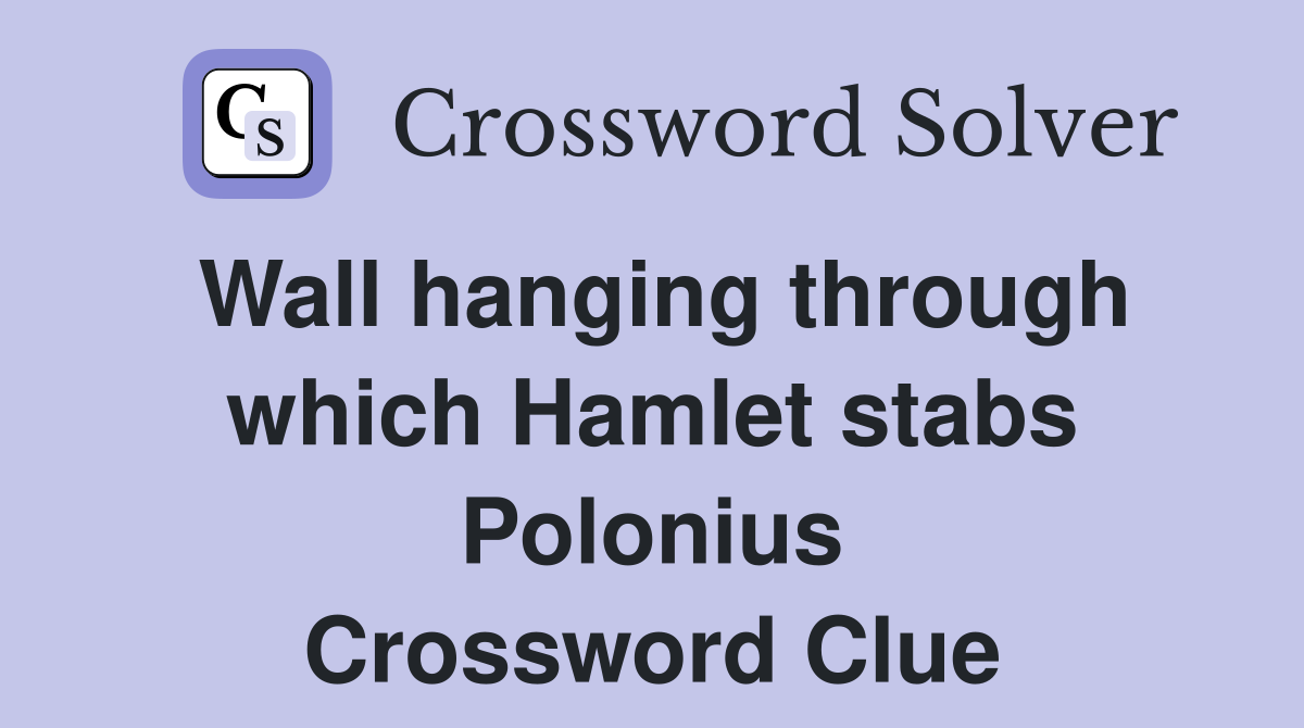 Wall hanging through which Hamlet stabs Polonius Crossword Clue