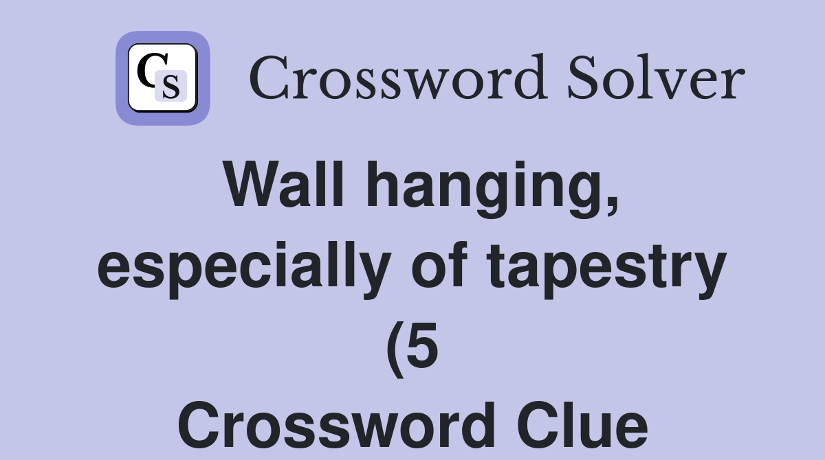 Wall hanging especially of tapestry (5) Crossword Clue Answers Wall hanging especially of tapestry (5) Crossword Clue Answers