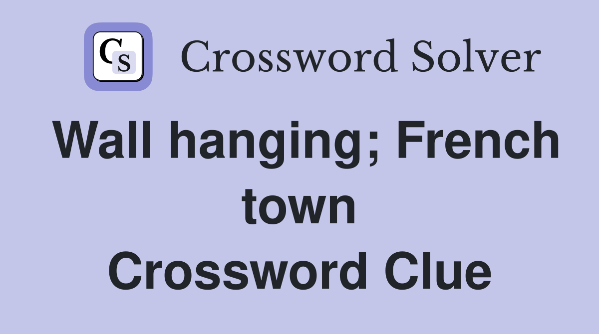 Wall hanging; French town Crossword Clue