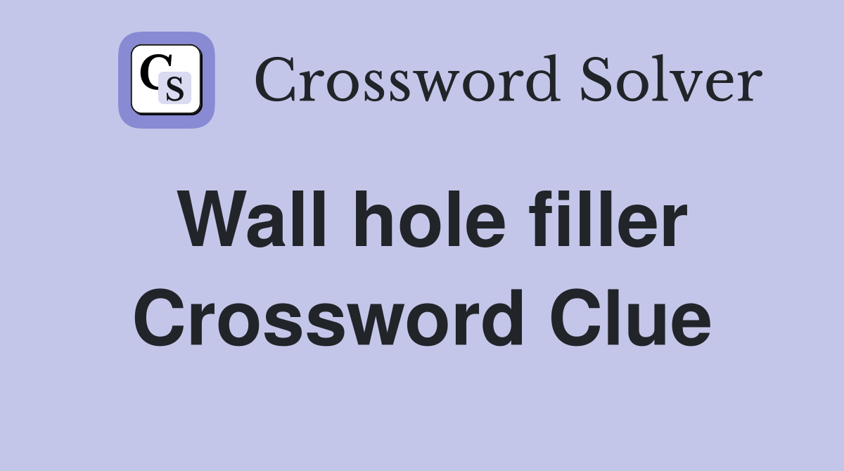 Wall hole filler Crossword Clue