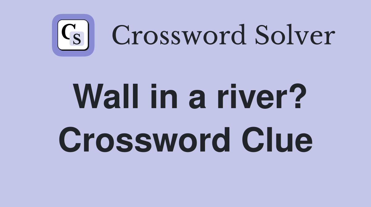 Wall in a river? Crossword Clue