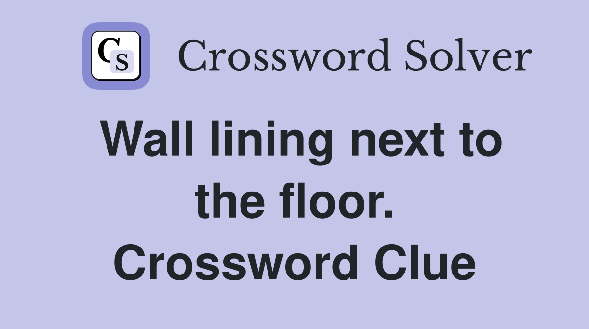 Wall lining next to the floor. Crossword Clue