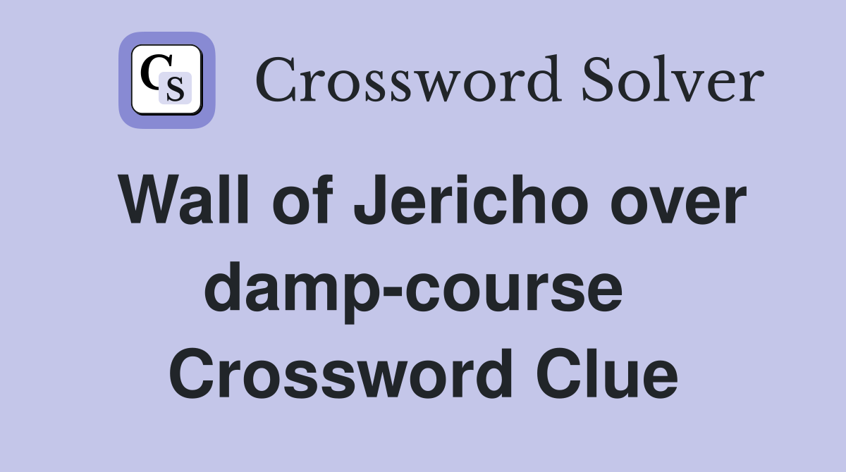 Wall of Jericho over damp-course  Crossword Clue