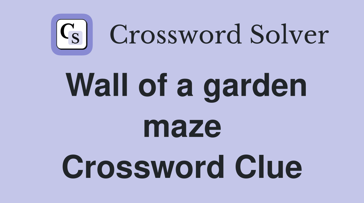 Wall of a garden maze Crossword Clue