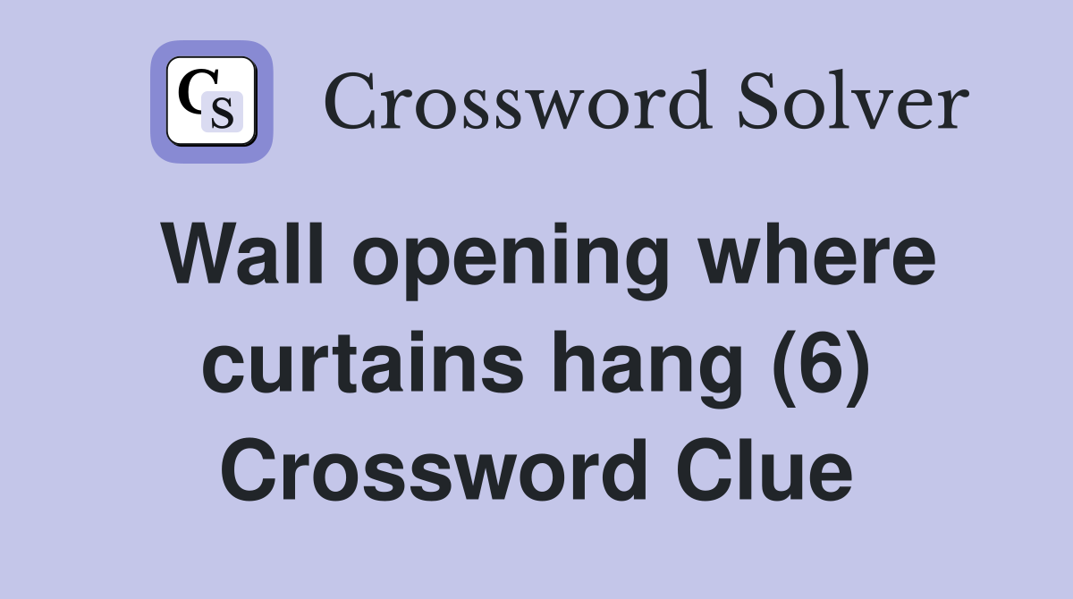 Wall opening where curtains hang (6) Crossword Clue
