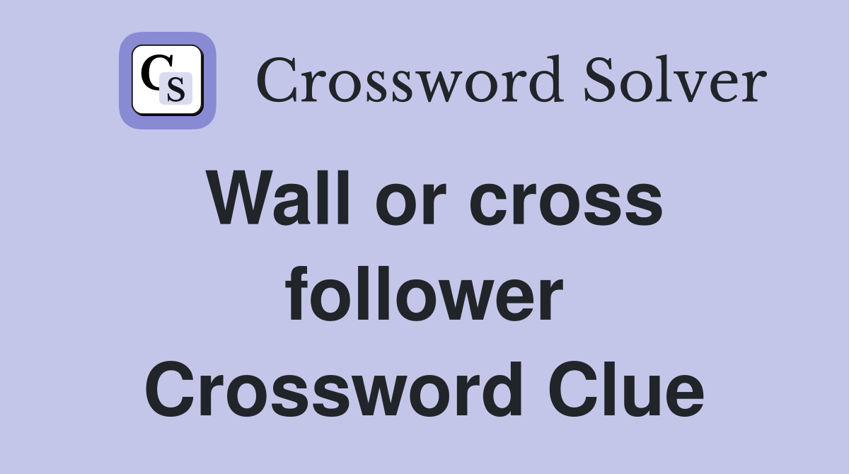 Wall or cross follower Crossword Clue