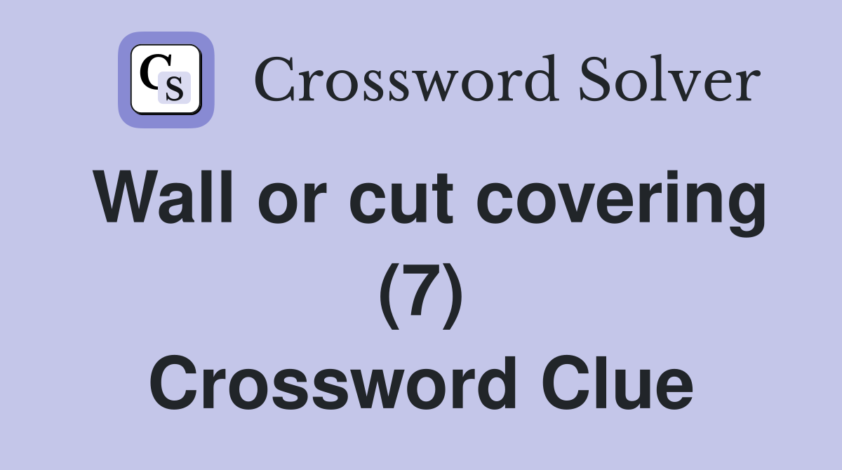 Wall or cut covering (7) Crossword Clue