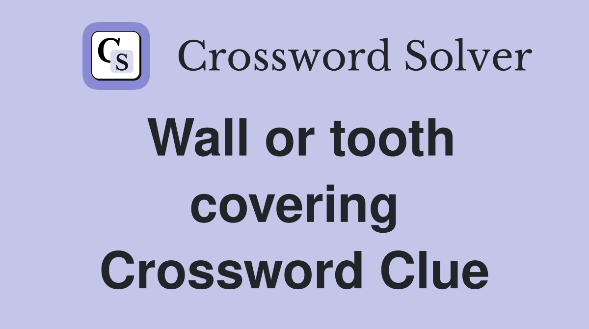 Wall or tooth covering Crossword Clue
