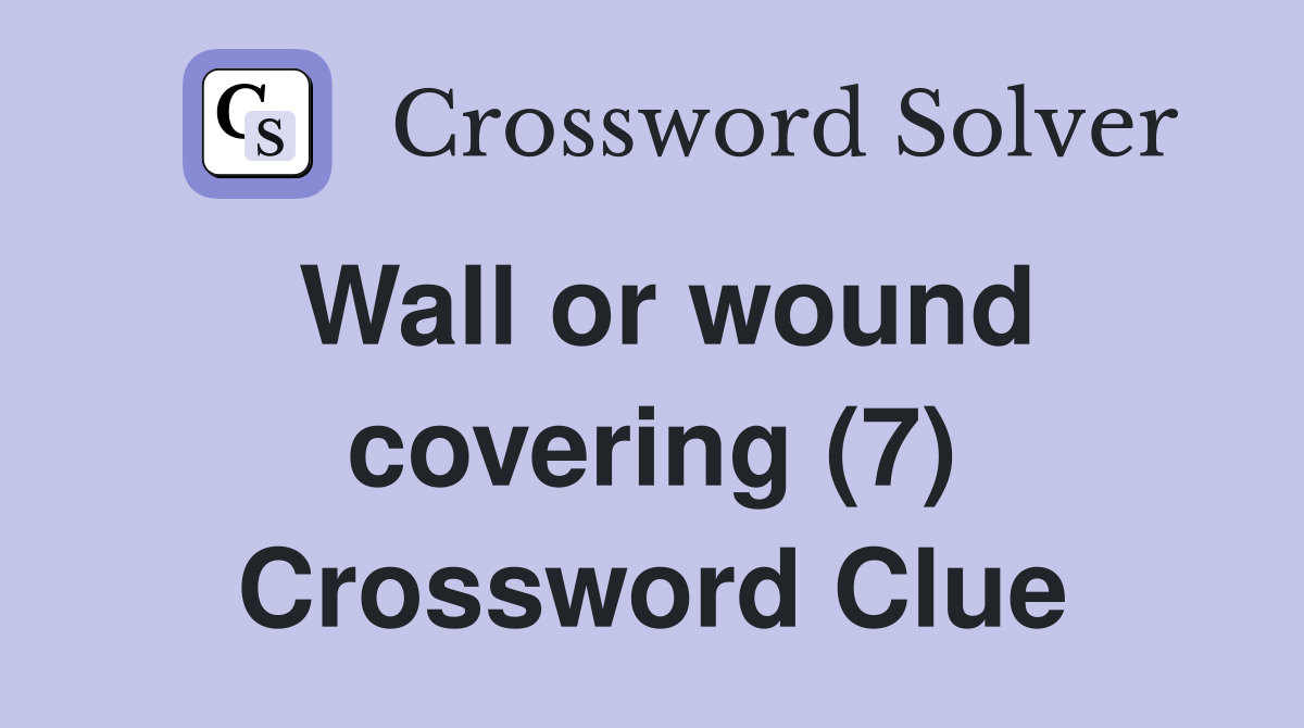 Wall or wound covering (7) Crossword Clue