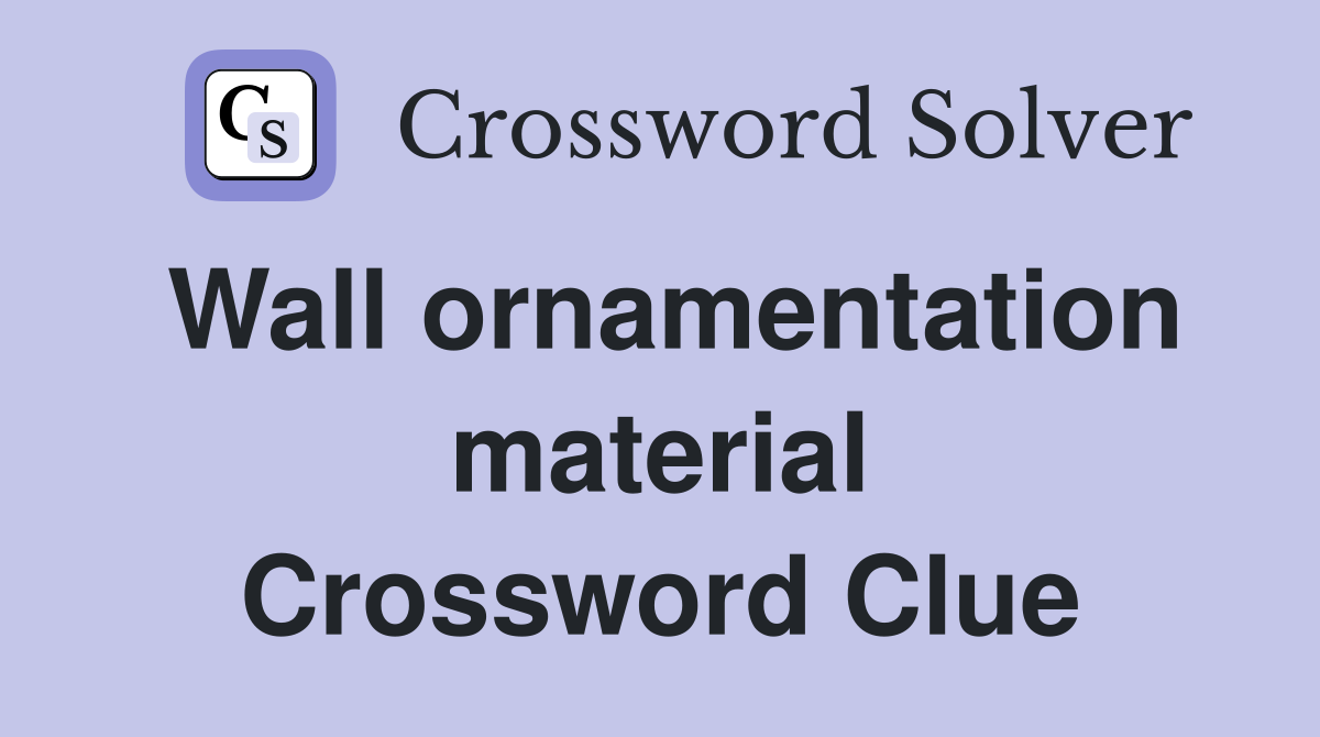 Wall ornamentation material Crossword Clue