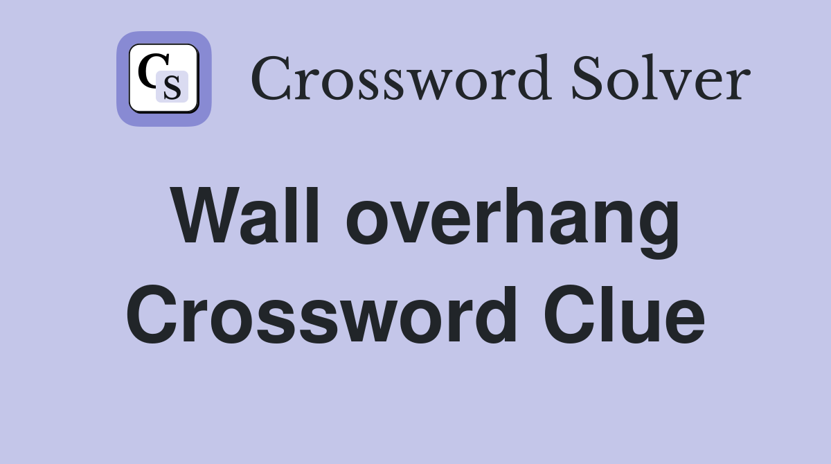 Wall overhang Crossword Clue
