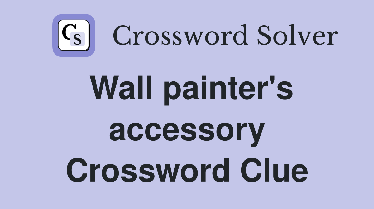 Wall painter's accessory Crossword Clue