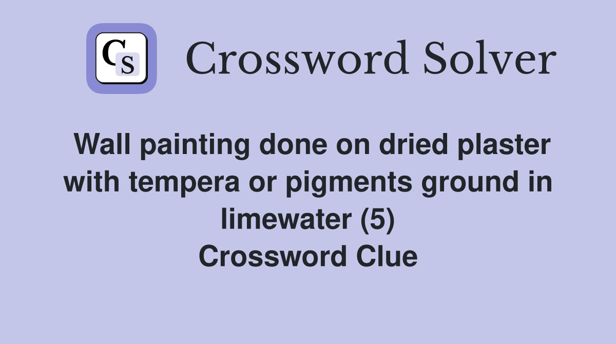 Wall painting done on dried plaster with tempera or pigments ground in limewater (5) Crossword Clue